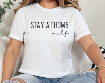 Stay At Home Milf, Funny Hot Mom, Stay At Home Mom, Gift For Wife, Funny Mothers Day Shirt, Funny Milf Shirt