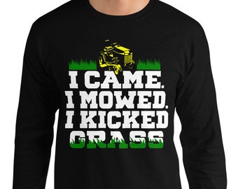 I Came I Mowed I Kicked Grass! Long Sleeve Shirt, Funny Mowing Shirt, Fathers Day Shirt, Gift For Dad, Lawn Mower, Yard Mowing