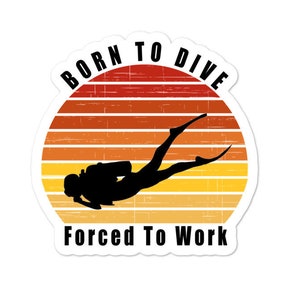 Born To Scuba Dive, Forced To Work! Sticker, Scuba Diving Sticker, Love To Scuba Dive Sticker, Spear Diving Sticker, Diving Lover Sticker