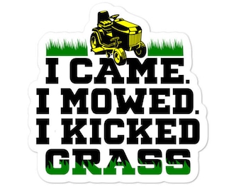 I Came I Mowed I Kicked Grass! Sticker, Funny Lawn Mowing Sticker, Fathers Day Sticker, Gift For Dad, Sticker For Husband, Lawn Mower