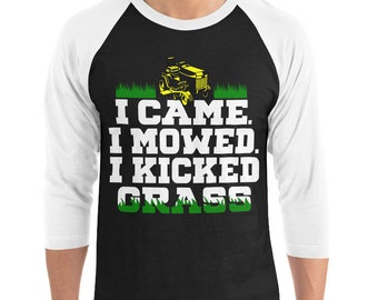 I Came I Mowed I Kicked Grass! 3/4 sleeve raglan shirt, Funny Mowing Shirt, Fathers Day Shirt, Gift For Dad, Lawn Mower, Yard Mowing