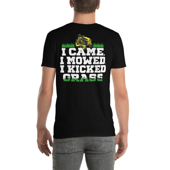 I Came I Mowed I Kicked Grass T-Shirt - Yard Lawn Care Gift I Came I Mowed I Kicked Grass T-Shirt - Yard Lawn Care Gift