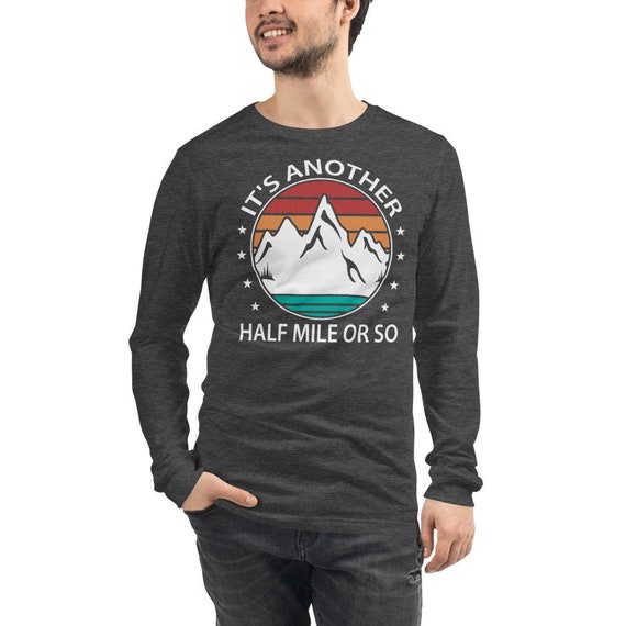 Funny Hiking Design It's Another Half Mile Or So T-Shirt Funny Hiking Design It's Another Half Mile Or So T-Shirt
