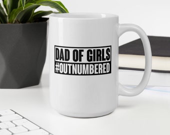 Dad Of Girls Outnumbered Mug, Fathers Day Mug, Girl Dad Mug, Gift For Dad, Mug For Husband, White Coffee Mug