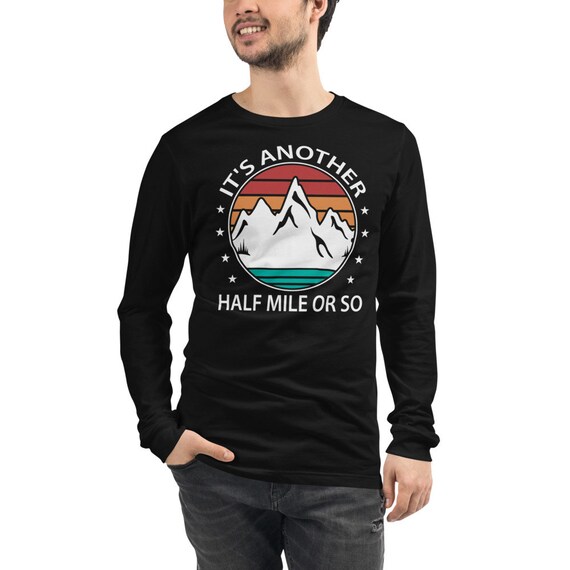 Its Another Half Mile Or So Outdoor Hiking Camping T Shirt Its Another Half Mile Or So Outdoor Hiking Camping T Shirt
