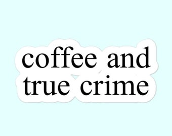 Coffee And True Crime Stickers, True Crime Junkie, Investigator Bubble-Free Stickers