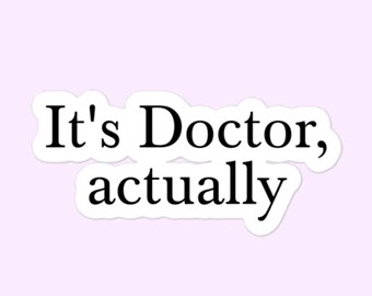 It's Doctor, Actually Stickers, Doctor, Physician, MD Bubble-Free Stickers