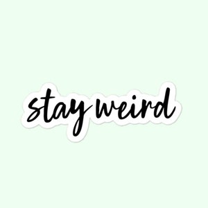 Stay Weird Stickers, Be Weird, Weird Is Good, Different Is Good, Funny, Laptop, Water bottle Bubble-free stickers