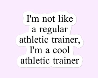 I&#39;m Not Like A Regular Athletic Trainer, I&#39;m A Cool Athletic Trainer | Bubble-Free Stickers