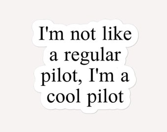 May include: A white sticker with black text that reads "I'm not like a regular pilot, I'm a cool pilot."