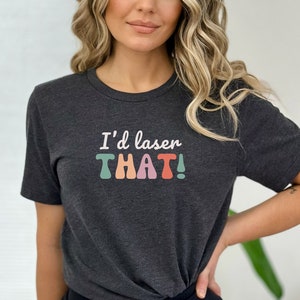 I'd Laser That, Funny, Laser Tech, Laser Skin, Laser Hair Removal, Aesthetic Nurse, Aesthetician, Aesthetics, Unisex Jersey Short Sleeve Tee