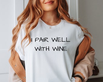 I Pair Well With Wine, Cute, Funny, Wine Lover, Tshirt, Gift, Wine Tasting Shirt, Women Wine Shirt, Wine Gift Unisex Heavy Cotton Tee