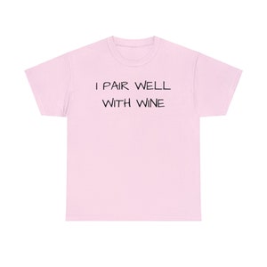 I Pair Well With Wine, Cute, Funny, Wine Lover, Tshirt, Gift, Wine Tasting Shirt, Women Wine Shirt, Wine Gift Unisex Heavy Cotton Tee Light Pink