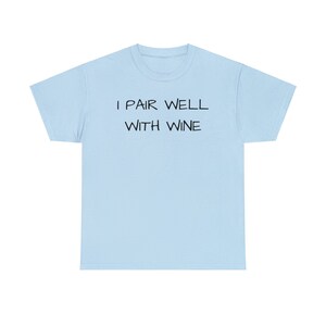 I Pair Well With Wine, Cute, Funny, Wine Lover, Tshirt, Gift, Wine Tasting Shirt, Women Wine Shirt, Wine Gift Unisex Heavy Cotton Tee Light Blue