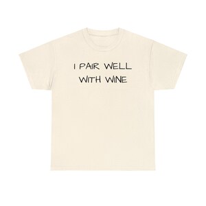 I Pair Well With Wine, Cute, Funny, Wine Lover, Tshirt, Gift, Wine Tasting Shirt, Women Wine Shirt, Wine Gift Unisex Heavy Cotton Tee Natural
