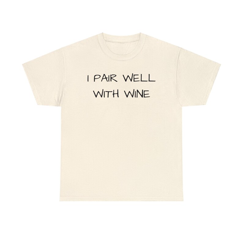 I Pair Well With Wine, Cute, Funny, Wine Lover, Tshirt, Gift, Wine Tasting Shirt, Women Wine Shirt, Wine Gift Unisex Heavy Cotton Tee Natural