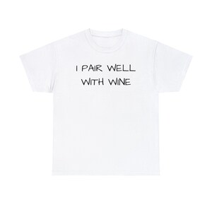 I Pair Well With Wine, Cute, Funny, Wine Lover, Tshirt, Gift, Wine Tasting Shirt, Women Wine Shirt, Wine Gift Unisex Heavy Cotton Tee image 9