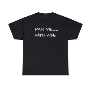 I Pair Well With Wine, Cute, Funny, Wine Lover, Tshirt, Gift, Wine Tasting Shirt, Women Wine Shirt, Wine Gift Unisex Heavy Cotton Tee Black