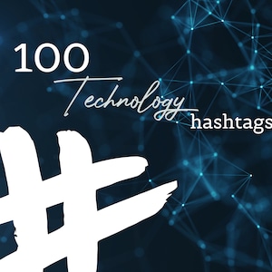 100 Technology Hashtags to Increase Your Reach, Tech, IT, Tech Based, Computer Repair, Cloud Networking, AI, Social Media, Instagram