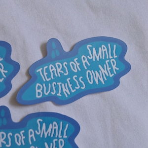 TEARS of A SMALL BUSINESS Owner Vinyl Sticker | Waterproof Glossy Die Cut | Small Business Sticker | Gift For Business Owners | Junk Journal