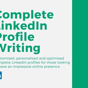 May include: A white background with green text that reads "Complete LinkedIn Profile Writing". Below the text is a description that reads "Customised, personalised and optimised complete LinkedIn profiles for those looking to have an impressive online presence". The LinkedIn logo is in the bottom left corner.