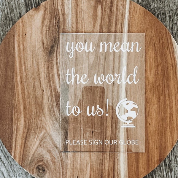 You mean the world to us please sign our globe | wedding sign | wedding decor | acrylic sign for wedding decor