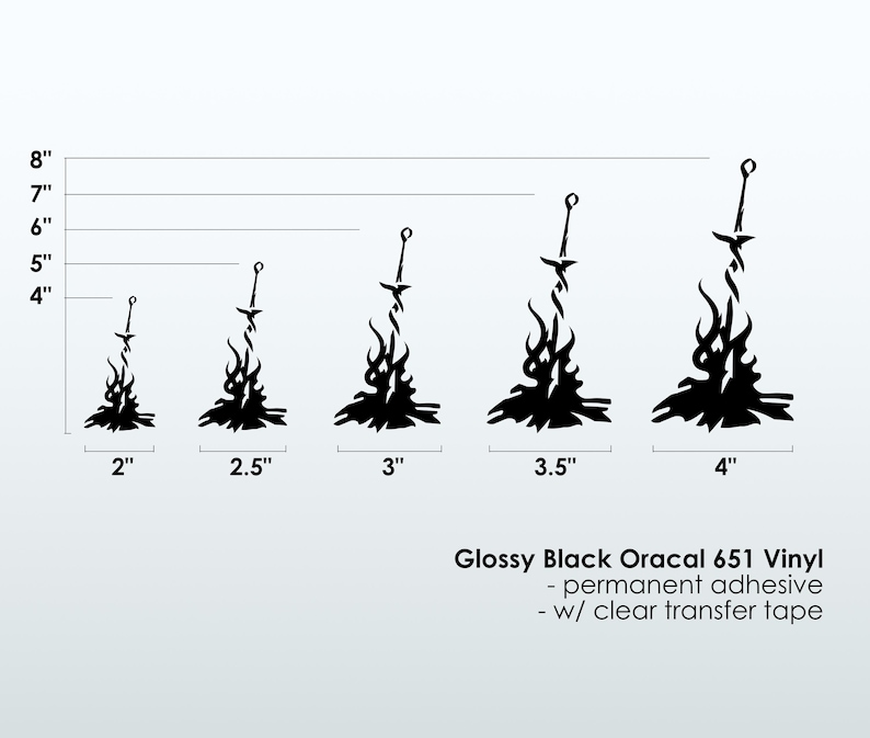 May include: Five sizes of black vinyl decals of a sword in a bonfire. The decals are 2 inches, 2.5 inches, 3 inches, 3.5 inches, and 4 inches wide. The decals are made with Oracal 651 vinyl and have a permanent adhesive and a clear transfer tape.