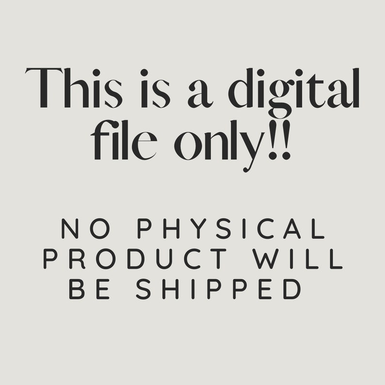 May include: Text-based image stating "This is a digital file only!! NO PHYSICAL PRODUCT WILL BE SHIPPED"