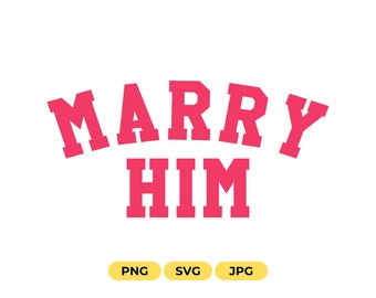 Marry Him SVG PNG DXF, Bachelorette Party Digital Download Svg Png, Positive Svg, Good Vibe Png, Bachelorette svg