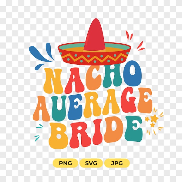 Nacho Average Bride- svg - png files for Cutting Machines Cricut Sublimation, Bridal Shower Svg, Taco Fiesta SVG, Cricut & Silhouette