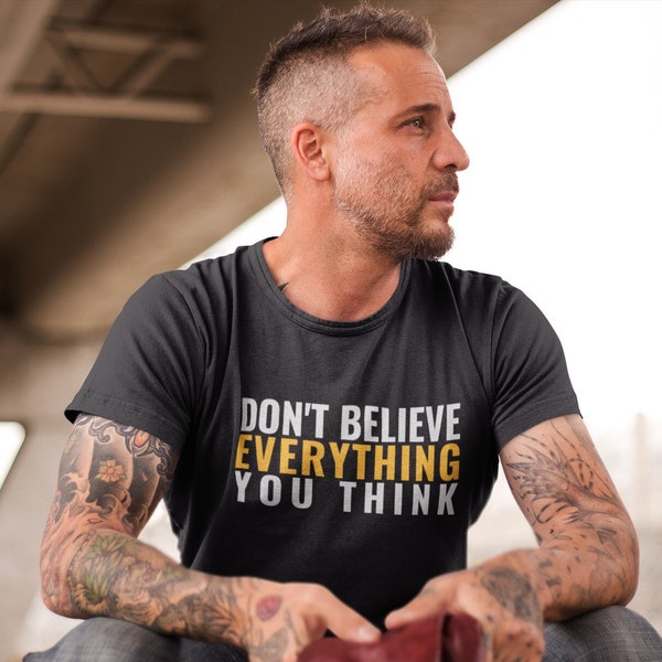 Don't Believe Everything You Think T-Shirt | Unisex T-Shirts