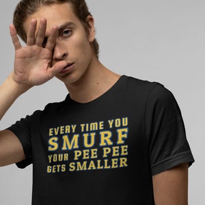 Every Time You Smurf Your Pee Pee Gets Smaller| League Of Legends T-Shirts | Gifts For Gamers