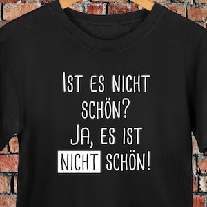 T-shirt with saying, funny saying: &quot;Isn&#39;t it beautiful? Yes, it&#39;s NOT beautiful!&quot;