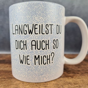 Tasse mit Spruch: "Langweilst du dich auch so wie mich?" #Kaffee #langweilig#lustig #Spruch #Tasse #Becher #funny #Ironie #witzig #Sarkasmus