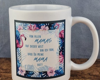 Cup with saying: "Of all the moms in this world, I'm happy..." #Mom #funny #saying #cup #mug #funny #coffee #gift #flamingo