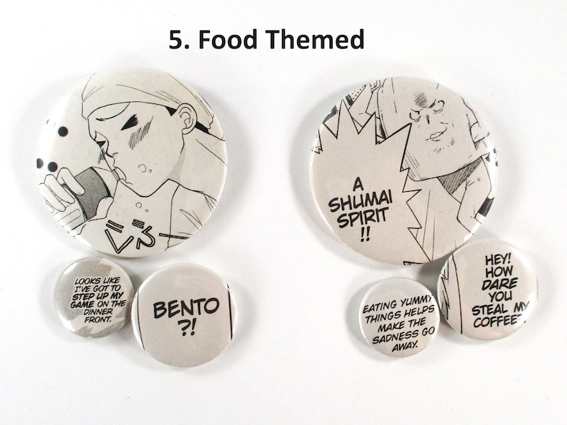 May include: Five round buttons with black and white illustrations and text. The buttons feature food-themed designs and text such as "Bento?!", "A Shumai Spirit!!", and "Hey! How Dare You Steal My Coffee".