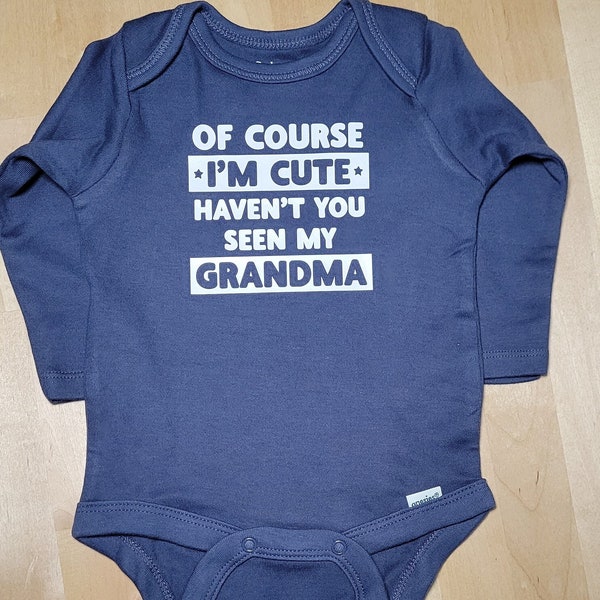 Custom Funny Onesie - Of Course I'm Cute Haven't You Seen My Grandma | Personalized Baby Gifts | New Baby Gift Idea | Sarcastic Baby Shirt