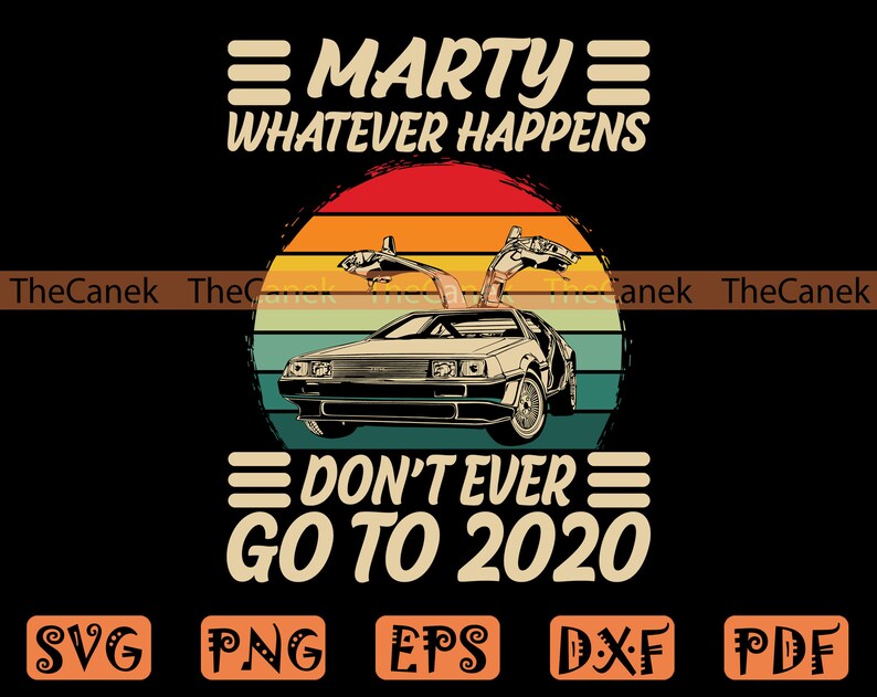 Marty Whatever Happens Don't Ever Go to 2020 SVG Marty Etsy