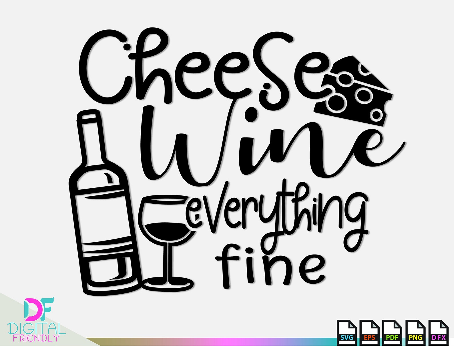 Cheese Wine Everything Fine Svg Cheese vector Cheese clip art Etsy