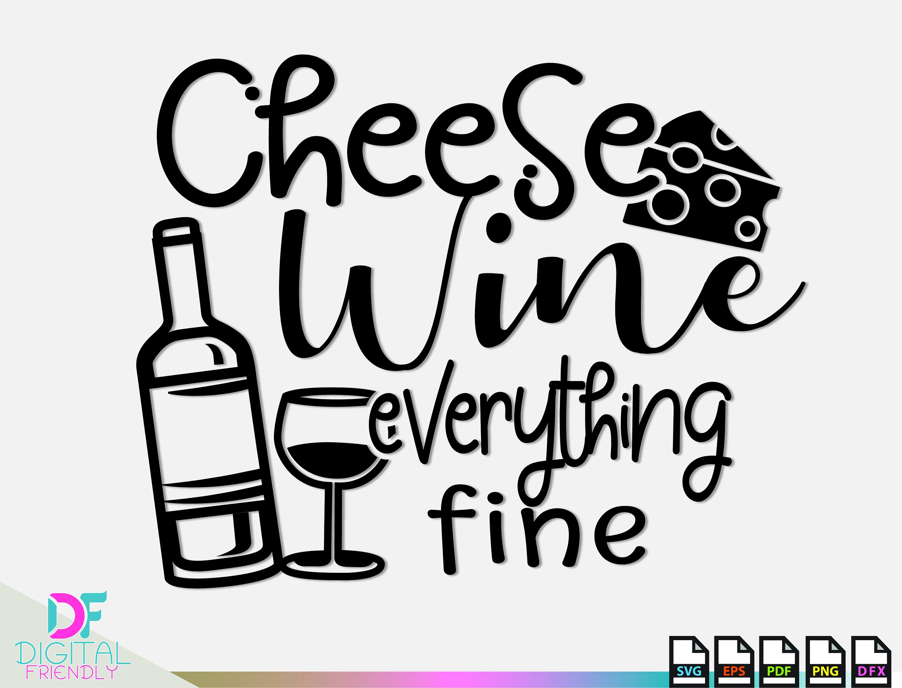Cheese Wine Everything Fine Svg Cheese vector Cheese clip art Etsy
