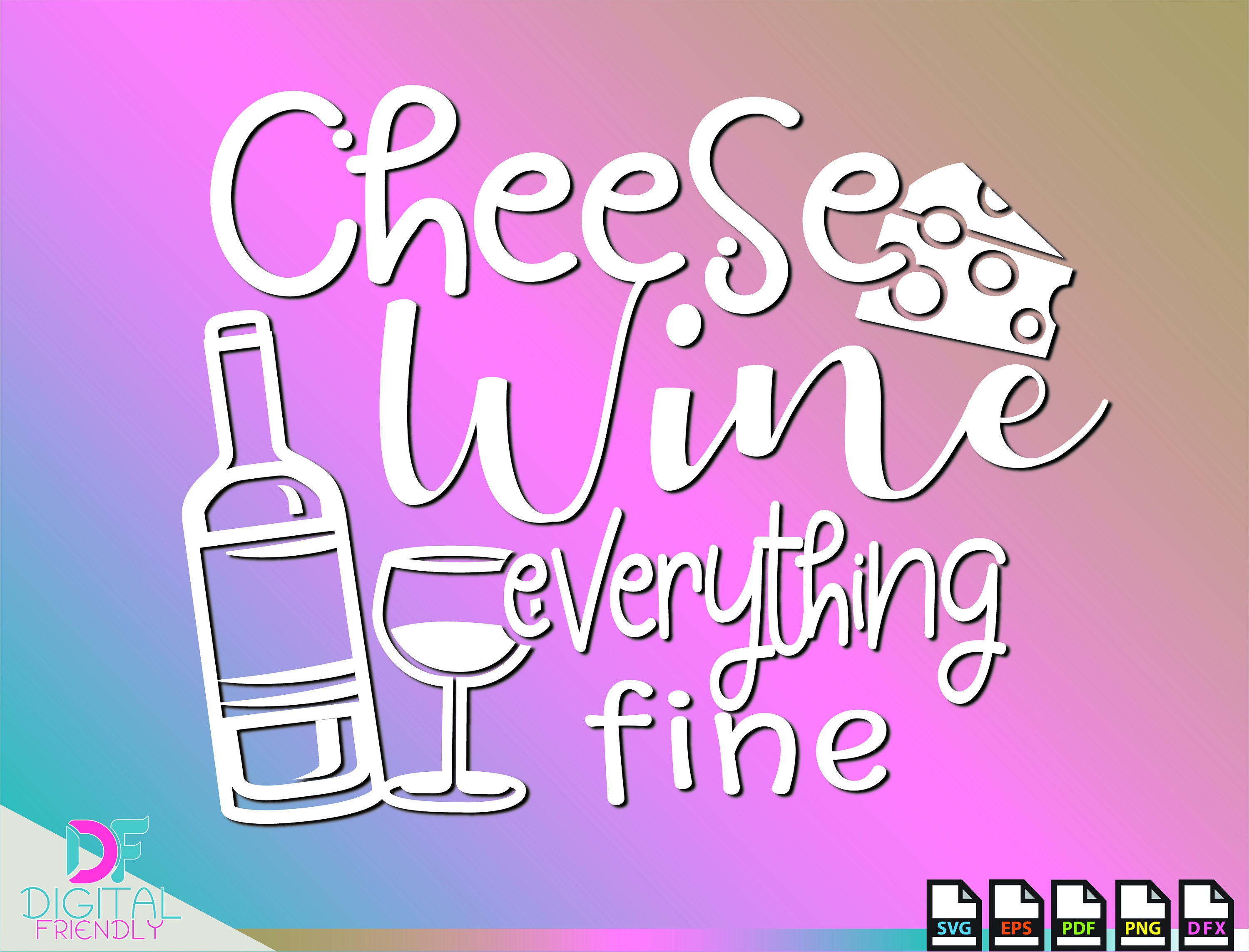 Cheese Wine Everything Fine Svg Cheese vector Cheese clip art Etsy