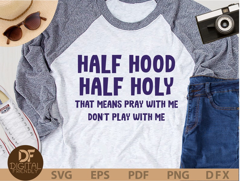 Holy Enough To Pray For You Hood Enough To Swing On You That Means Pray With Me Svg PNG Cricut Silhouette Half Hood Half Holy Holy Svg