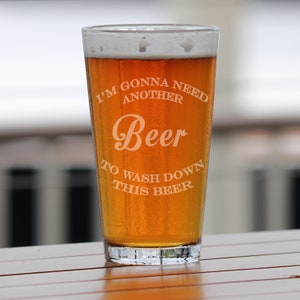 Engraved Funny I&#39;m Gonna need another beer Glass Pint Glass Funny Glass Mug Beer Glass with funny saying Husband Boyfriend Gift