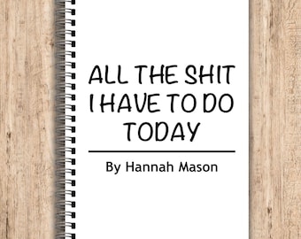 All the Shit I Have to Do Today, Funny Personalised Notebook, Rude Notebooks, Gifts for Him, Gifts for her, Custom Notebook, Secret Santa