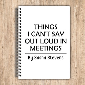 Things I Can't Say Out Loud in Meetings, Funny Rude Notebooks, Funny Personalised Notebook, Personalised Gifts, Work Gifts, Secret Santa immagine 1