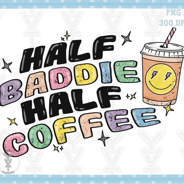 Half baddie half coffee PNG Sublimations, Designs Downloads, Shirt Design Sublimation Downloads
