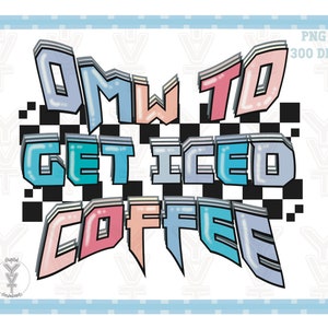 Omw to get iced coffee png, vintage letters png, trendy  PNG Sublimations,T-shirt Design Sublimation Downloads
