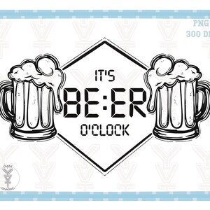 May include: Black and white illustration of two beer mugs with foam on top. The mugs are on either side of a diamond-shaped sign with the text "It's Beer O'Clock" in a digital clock font.