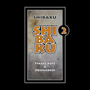 May include: A book cover featuring the title "SHIBAKU" in bold orange lettering, with the number "2" in a circle. The text "TAKATE-KOTE & OBERKÖRPER" is below the title, and the author's name, "PETER WETTSTEIN", is at the bottom.