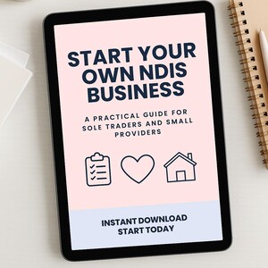 Op de afbeelding: Een digitale tablet toont de tekst "START YOUR OWN NDIS BUSINESS" in marineblauw. Daaronder staat "A PRACTICAL GUIDE FOR SOLE TRADERS AND SMALL PROVIDERS." Het scherm bevat pictogrammen en de woorden "INSTANT DOWNLOAD START TODAY."